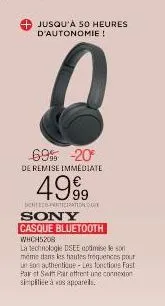 jusqu'à 50 heures  d'autonomie !  69% -20°  de remise immediate  4999  bent  sony  casque bluetooth whch5208  là dedinkote dsee ocdmise le so même dans les hautes fréquences pour un so authentique- le