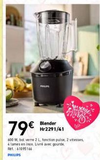 Blender Hr2291/41  AFLY  hors  79€  600 W, bol verre 2 L. fonction pulse, 2 vitesses. 4 lames en inox. Livré avec gourde.  Rét : 61095166  PHILIPS 