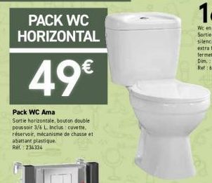 Pack WC Ama  Sortie horizontale, bouton double poussoir 3/6 L Inclus: cuvette. réservoir, mécanisme de chasse et abattant plastique Ref.: 234334 