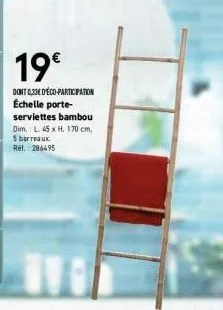 19€  dont 0,33€ d'éco-participation échelle porte- serviettes bambou dim.: l. 45 x h. 170 cm, 5 barreaux rel. 286495 
