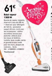 61€  Balai vapeur 1300 W  Bouton de vapeur réglable, réservoir à eau de 400 mL réservoir pour détergent de 160 mL autonomie jusqu'à 30 min. Livré avec ses accessoires: chiffon microfibre, brosse pour 