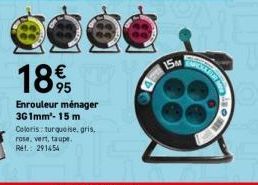 1895  €  Enrouleur ménager 3G 1mm- 15 m Coloris: turquoise, gris, rose, vert, taupe. Rel.: 291454  15M  AMADE  E 