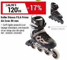 Roller fitness FILA Primo Air Zone 84 mm  146,99 €  120% -17%  • Cuff rigide associé à un laçage classique, une boucle et un strap cou-de-pied Ref.:8650461,8650462  Divers coloris 