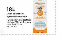 1849  Crème solaire bébé Alphanova BIO SPF50+  Crème solaire avec des filtres minéraux IP50+ bio. Très haute protection UVA/UV Ref.:8762507  ALPHANOVA  50+  Lait solaire 