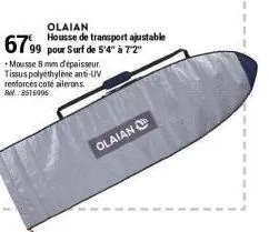 olaian housse de transport ajustable  •mousse 8 mm d'épaisseur. tissus polyethylene anti-uv renforcés coté ailerons. rh:8516996  6799 pour surf de 54 à 72  olaian 