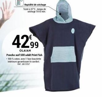 Rapidité de séchage Testé à 37°C, temps de séchage 1h10 min.  42,99  OLAIAN  Poncho surf 500 adult Print Fish  . 100% coton, avec 1 face bouclette intérieure garantissant le confort. Ref.:8613157 