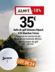 SRIXON  42,99 € -18%  35  Balle de golf Distance Bipack X24 blanches Srixon Respecte les normes de dis Tance de vol maximale définies dans les règles du golf 8387845  LOT DE 24 