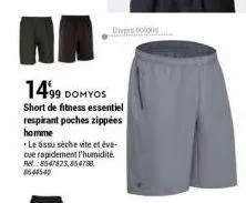 ha  1499 domyos  short de fitness essentiel respirant poches zippées homme  le tissu sèche vite et éva-cue rapidement l'humidité. ref:8547823,854788, 86445-40  divers coloris 