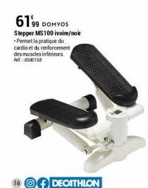 6199 DOMYOS  Stepper MS100 ivoire/noir  -Permet la pratique du cardio et du renforcement des muscles inférieurs Ref.:8580158  16 DECATHLON 