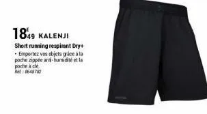 1849  kalenji  short running respirant dry+ . emportez vos objets gráce à la poche zippée anti-humidité et la poche à dé 0648780 