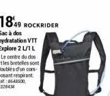 1849 rockrider  sac à dos hydratation vtt explore 2 l/1l  le centre du dos et les bretelles sont doubles d'un com-posant respirant. ref:86-48500, 4328434 