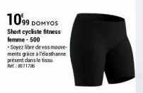 1099 DOMYOS  Short cycliste fitness femme-500  *Soyez libre de vos mouve-ments grâce à l'élasthanne présent dans le tissu  8511786 