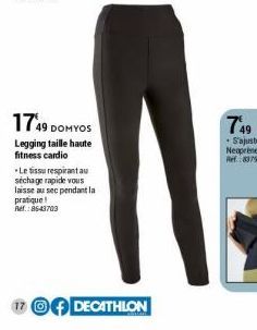 1749 DOMYOS  Legging taille haute fitness cardio  Le tissu respirant au séchage rapide vous laisse au sec pendant la pratique! Ref.:8643703  17 DECATHLON 