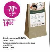 SOIT PAR 2 L'UNITÉ:  14€85  -70% 2⁹  Culotte menstruelle FAVA  Taille L- Noire  Autres variétés ou farmats disponibles à des  prix différents  L'unité: 22€84  fave 