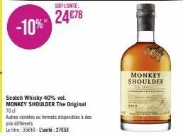 soit l'unite:  24678 -10%"  scotch whisky 40% vol. monkey shoulder the original  70 d  autres variétés ou formats disponibles à des prix différents  le litre: 35640-l'unité: 27653  monkey shoulder  ex