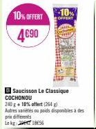 10% OFFERT 10%  OFFERT  4€90  Saucisson Le Classique COCHONOU  240 g + 10% offert (264) Autres variétés ou poids disponibles à des prix différents Lekg:271856 