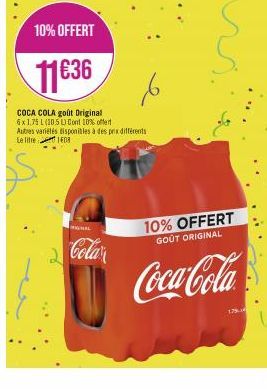 HAL  Cola  10% OFFERT  11€36  COCA COLA goût Original 6x1,75 L (10.5 L) Cont 10% offert Autres variétés disponibles à des prix différents Le litre 108  10% OFFERT  GOÛT ORIGINAL  Coca-Cola  175 