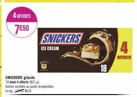 4 offerts 7€50  snickers glacés 18 dont 4 offerts (821 g) autres variétés ou poids disponibles lekg: 914  snickers  ice cream  18  4  offerts 