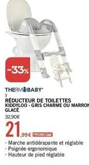 -33%  3  thermobaby  réducteur de toilettes  kiddyloo - gris charme ou marron glacé  32,90€  21.  ,99€ promos  marche antidérapante et réglable poignée ergonomique  - hauteur de pied réglable  