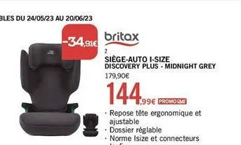 -34,91€  britax  siège-auto i-size discovery plus midnight grey 179,90€  144.99  2  ,99€ promosm  • repose tête ergonomique et ajustable 