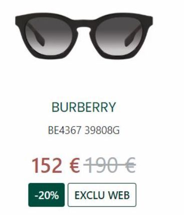 5  BURBERRY  BE4367 39808G  152 € 190 €  -20% EXCLU WEB 