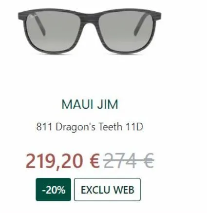 maui jim  811 dragon's teeth 11d  219,20 € 274 €  -20% exclu web 