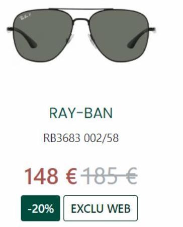 BAY  RAY-BAN  RB3683 002/58  148 € 185 €  -20% EXCLU WEB 