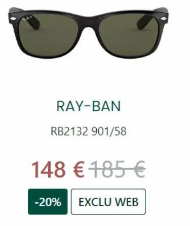 ray-ban  rb2132 901/58  148 € 185 €  -20% exclu web 