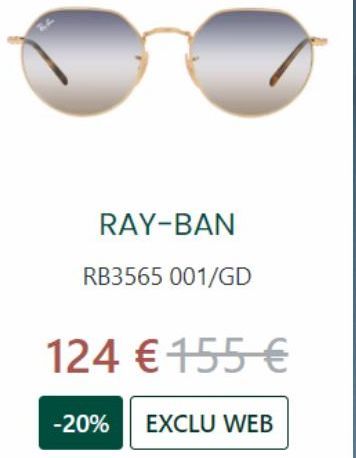 RAY-BAN  RB3565 001/GD  124 € 155 €  -20% EXCLU WEB 