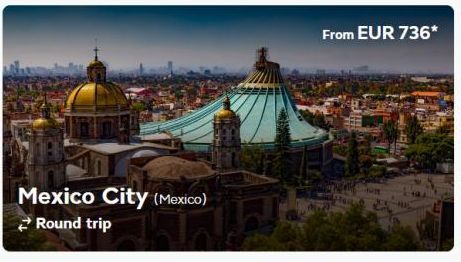 Mexico City (Mexico) Round trip  From EUR 736*  N Mit  HOLD 
