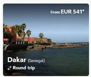 dakar (senegal) round trip  from eur 541* 