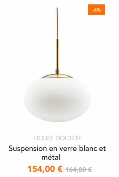 -6%  HOUSE DOCTOR  Suspension en verre blanc et métal  154,00 € 164,00–€ 