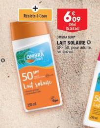 Résiste à l'eas  OMBRA  un  505 Lait solaise  250 ml  OMBRA SUN LAIT SOLAIRE O SPF 50, pour adulte, 5012140  609  150 al [2.36 € 