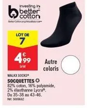 investing in  better cotton  lot de  7  499  leist  autre  coloris  walkx socks  socquettes o  82% coton, 16% polyamide,  2% élasthanne lycra®  du 35-38 au 43-46. fat 5009062 