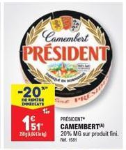 Camembert  PRESIDENT  -20**  DE REMISE IMMEDIATE  11  250g16.04€  PRÉSIDENT CAMEMBERT 20% MG sur produit fini. Ret 1581 