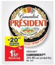 camembert  president  -20**  de remise immediate  11  250g16.04€  président camembert 20% mg sur produit fini. ret 1581 
