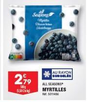 2,99  500g  15.5  all Seasong  Ba Ma  AU RAYON SURGELES  ALL SEASONS MYRTILLES Fr. 5011486 