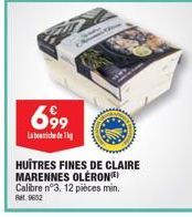 699 Liteenrichse be 14q)  HUÎTRES FINES DE CLAIRE MARENNES OLÉRONE) Calibre n°3, 12 pièces min.  Ret 9652 