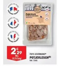 vande  did  porc  francs  sence of  origi  orig  france  229  112.71  pays gourmand potjevlesch)  fm 7068 