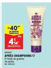 -40**  DE REMISE IMMEDIATE  4⁹4  28078.78  610  AUSSIEⓇ  AUSSIE  REPAIR  APRÈS-SHAMPOOING O  A l'huile de graines  de jojoba.  PM 5000320 