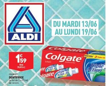 A  ALDI  €  1⁹9  59  15 Mac  DU MARDI 13/06 AU LUNDI 19/06  te laate Action  Colgate  Colgate  Triple Action  