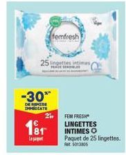 25 lingettes intimes,  -30**  DE REMISE IMMEDIATE  2  181  L  femfresh  FEM FRESH LINGETTES INTIMES O Paquet de 25 lingettes. 5013806  