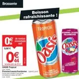 Brasserie  08  0,52 €  de remise immédiate soit  44  la boîte slim de 33 cl  Boisson rafraîchissante !  OASIS Tropical  Code: 945003  TVA 5,5%  TROPICAL  Pomme/cassis/framboise: 0,54 € 0,46 € Ce prix  offre sur Promocash