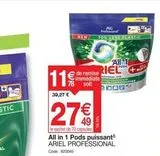 Re  NEW  € de remise RIEL  ESIONALE  immédiate soit  39,27 €  27  le sachet de 70 capsules  All in 1 Pods puissant ARIEL PROFESSIONAL Code: 820040  PNG Pal  70% LESS PLASTIC  All 1  DOSY  offre sur Promocash