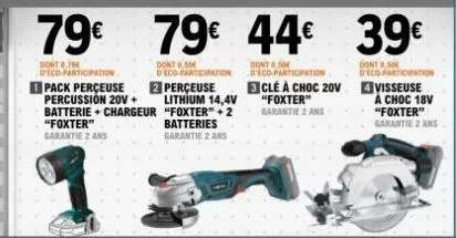 batterie + chargeur  "foxter" garantie 2 ans  dont 0,50 d'eco-participation  3 clé à choc 20v visseuse  "foxter" garantie 2 ans  a choc 18v "foxter" garantie 2 ans 