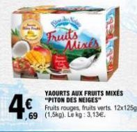 PATE  4€  Fruits Mix  YAOURTS AUX FRUITS MIXÉS "PITON DES NEIGES" Fruits rouges, fruits verts. 12x125g ,69 (1.5kg). Le kg: 3,13€. 
