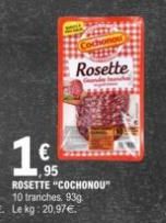 16  €  ,95 ROSETTE "COCHONOU" 10 tranches. 93g  Cochond  Rosette  and manch 