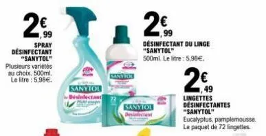 ,99  spray désinfectant  "sanytol" plusieurs variétés au choix. 500ml. le litre: 5,98€.  sanytol désinfectant  sanytor  sanytol  ,99  desinfectant du linge "sanytol"  500ml. le litre: 5,98€.  1,49  li