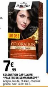 lot de 2  7€  ,99  palette  coloration creme san  coloration capillaire "palette de schwarzkopf" acajou, bleuté, châtain, chocolat griotte, noir. le lot de 2. 