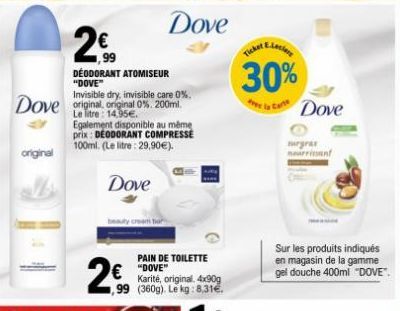 original  1,99  DEODORANT ATOMISEUR "DOVE"  Invisible dry, invisible care 0%.  Dove original, original 0%. 200ml.  Le  Egalement disponible au même prix: DEODORANT COMPRESSE 100ml. (Le litre: 29,90€).